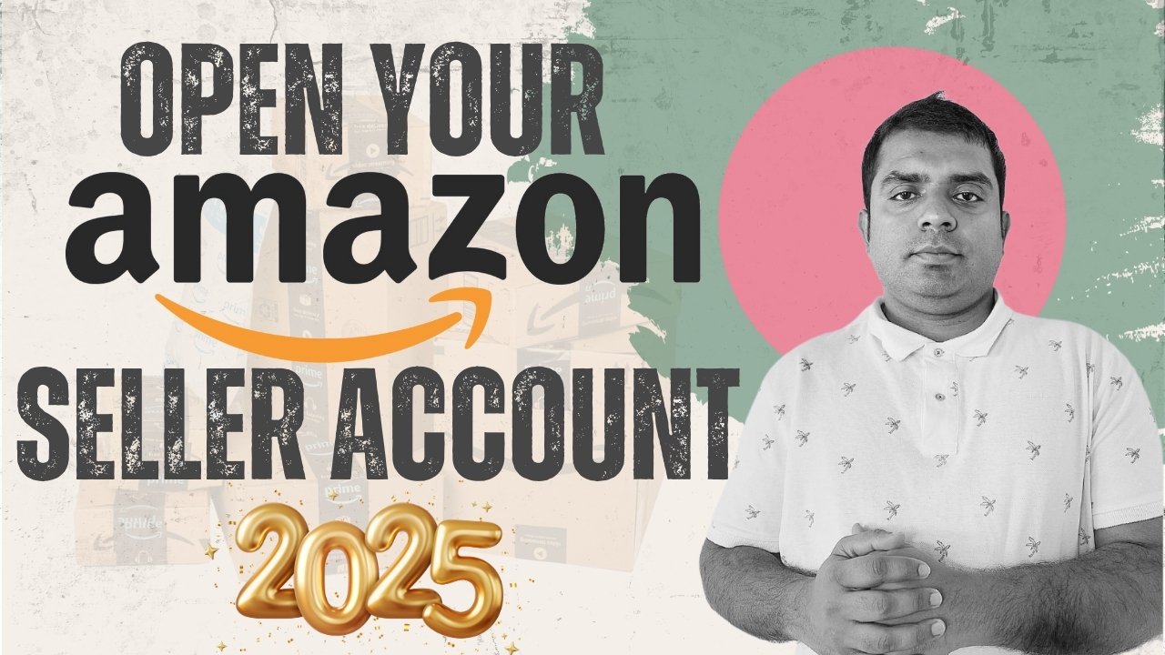 How to Open an Amazon Seller Account in 2025: A Guide for Bangladeshi Sellers